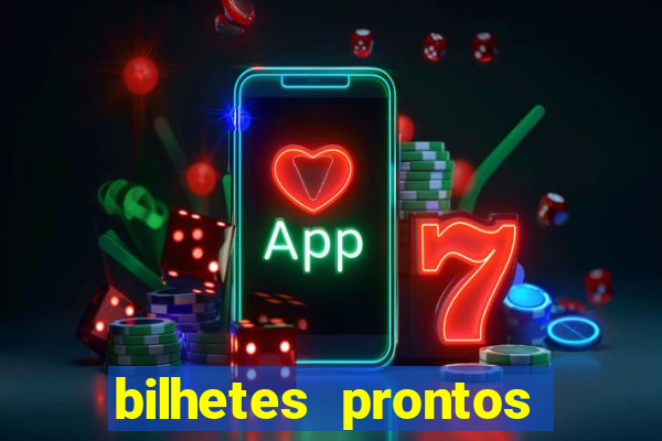 bilhetes prontos para hoje